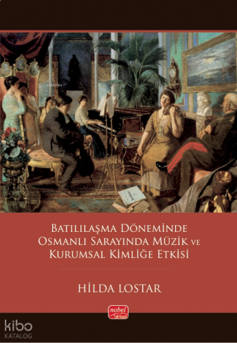 Batılılaşma Döneminde Osmanlı Sarayında Müzik ve Kurumsal Kimliğe Etkisi