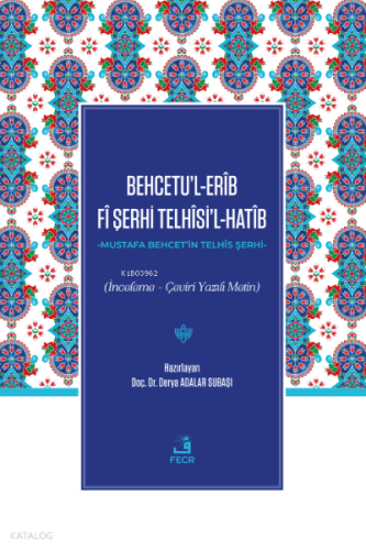 Behcetu’l-Erîb Fî Şerhi Telhîsi’l-Hatîb