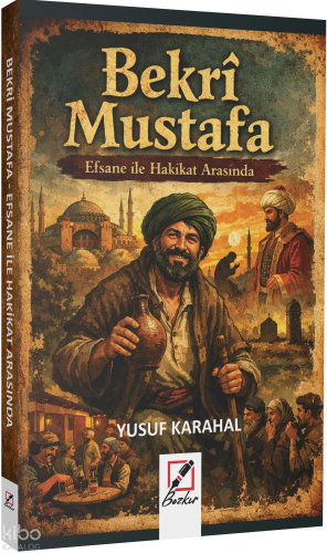 Bekri Mustafa;Efsane ile Hakikat Arasında