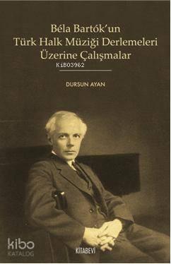 Bela Bartok'un Türk Halk Müziği Derlemeleri Üzerine Çalışmalar