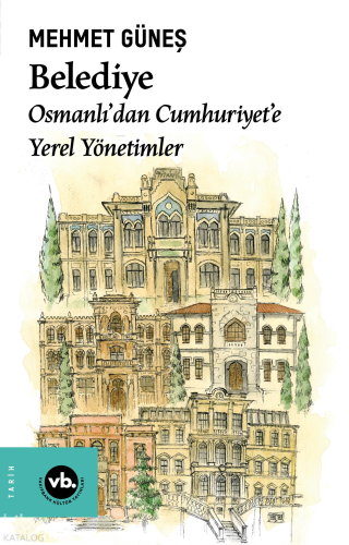 Belediye;Osmanlı’dan Cumhuriyet’e Yerel Yönetimler