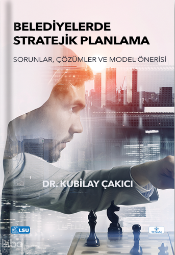 Belediyelerde Stratejik Planlama - Sorunlar, Çözümler ve Model Öne