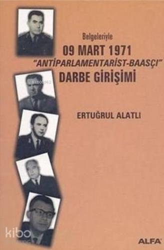 Belgeleriyle 09 Mart 1971 ´Antiparlamentarist-Baasçı´ Darbe Girişimi