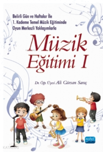Belirli Gün Ve Haftalar Ile 1. Kademe Temel Müzik Eğitiminde Oyun Merkezli Yaklaşımlarla Müzik Eğitimi 1