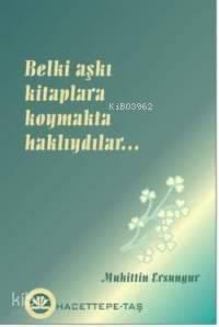 Belki Aşkı Kitaplara Koymakta Haklıydılar