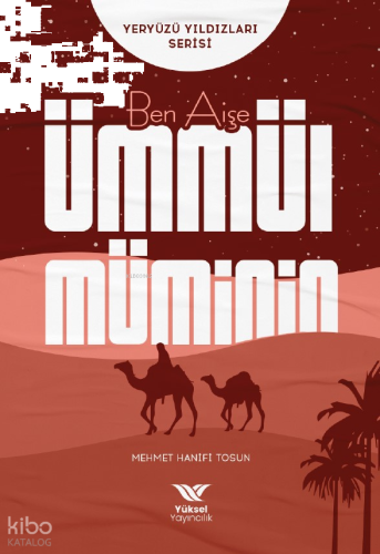 Ben Aişe - Ümmül Müminin;Yeryüzü Yıldızları Serisi | benlikitap.com
