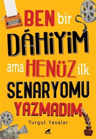 Ben Bir Dahiyim Ama Henüz İlk Senaryomu Yazmadım