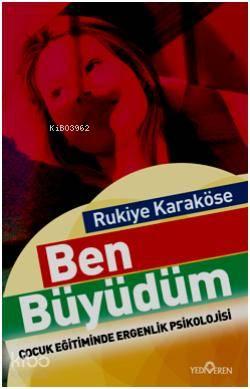 Ben Büyüdüm; Çocuk Eğitiminde Ergenlik Psikolojisi | benlikitap.com