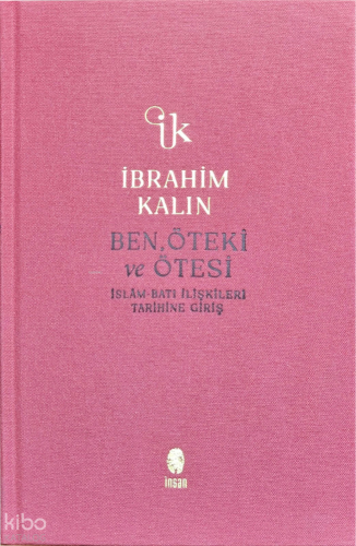 Ben, Öteki ve Ötesi;İslâm-Batı İlişkileri Tarihine Giriş