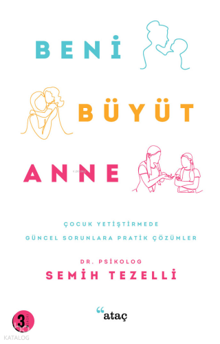 Beni Büyüt Anne;Çocuk Yetiştirmede Güncel Sorunlara Pratik Çözümler