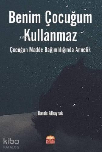 Benim Çocuğum Kullanmaz !; Çocuğun Madde Bağımlılığında Annelik