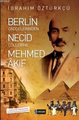 Berlin Caddelerinden Necid Çöllerine Mehmed Akif | benlikitap.com