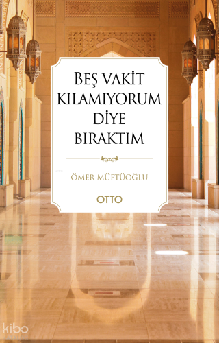 Beş Vakit Kılamıyorum Diye Bıraktım | benlikitap.com