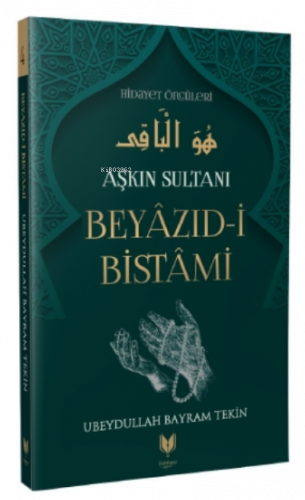Beyazıd-i Bistami - Aşkın Sultanı Hidayet Öncüleri 4 | benlikitap.com
