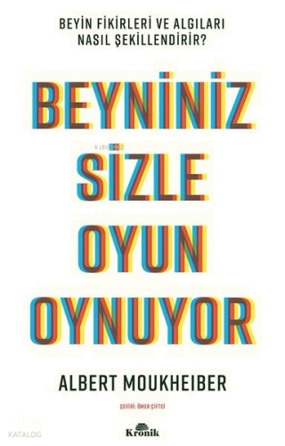 Beyniniz Sizle Oyun Oynuyor - Beyin Fikirleri ve Algıları Nasıl Şekillendirir?