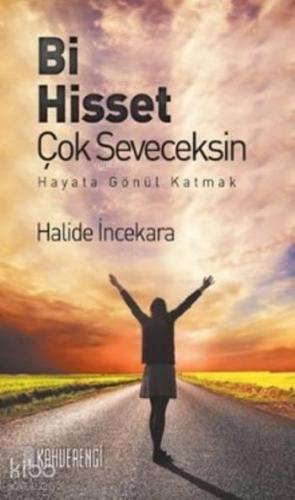 Bi Hisset Çok Seveceksin; Hayata Gönül Katmak