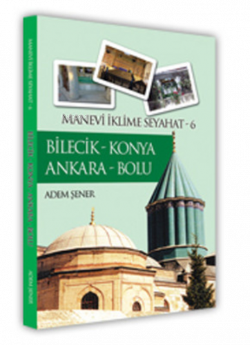 Bilecik - Konya Ankara - Bolu / Manevi İklime Seyahat -6 | benlikitap.