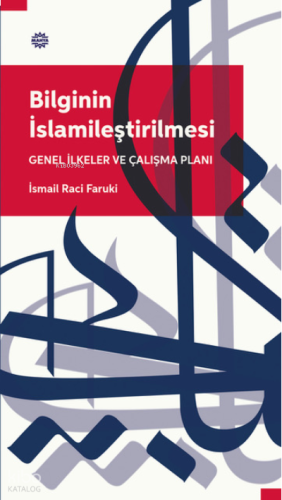 Bilginin İslamileştirilmesi Genel İlkeler Ve Çalışma Planı