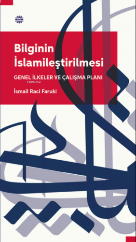 Bilginin İslamileştirilmesi Genel İlkeler Ve Çalışma Planı | benlikita