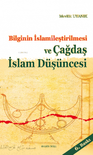 Bilginin İslamileştirilmesi ve Çagdaş İslam Düşüncesi | benlikitap.com
