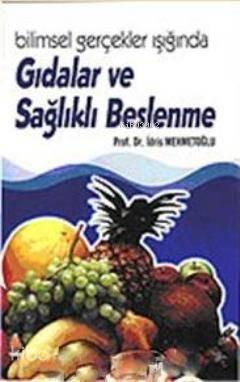 Bilimsel Gerçekler Işığında Gıdalar ve Sağlıklı Beslenme | benlikitap.