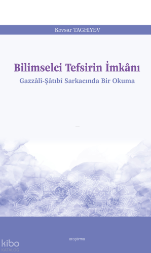 Bilimselci Tefsirin İmkânı;Gazzâlî-Şâtıbî Sarkacında Bir Okuma | benli