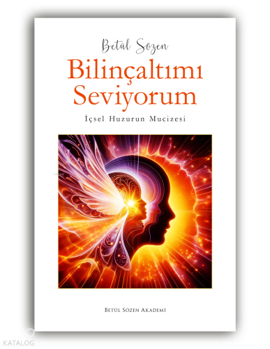 Bilinçaltımı Seviyorum - İçsel Huzurun Mucizesi