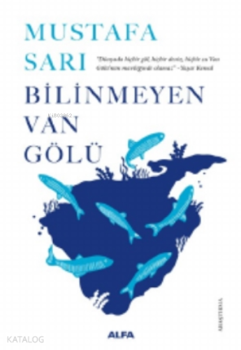 Bilinmeyen Van Gölü;“Dünyada Hiçbir Göl, Hiçbir Deniz, Hiçbir Su Van Gölü’nün Maviliğinde Olamaz.” - Yaşar Kemal