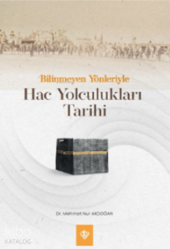Bilinmeyen Yönleriyle Hac Yolculukları Tarihi