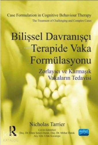 Bilişsel Davranışçı Terapide Vaka Formülasyonu; Zorlayıcı ve Karmaşık Vakaların Tedavisi
