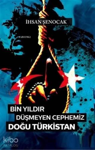 Bin Yıldır Düşmeyen Cephemiz Doğu Türkistan | benlikitap.com