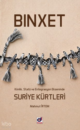 Binxet;Kimlik, Statü ve Entegrasyon Ekseninde Suriye Kürtleri