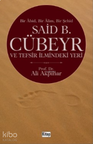 Bir Abid Bir Alim Bir Şehid Said B. Cübeyr Ve Tefsir Ilmindeki Yeri | 