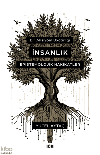 Bir Aksiyom Uygarlığı: İnsanlık;Epistemolojik Hakikatler