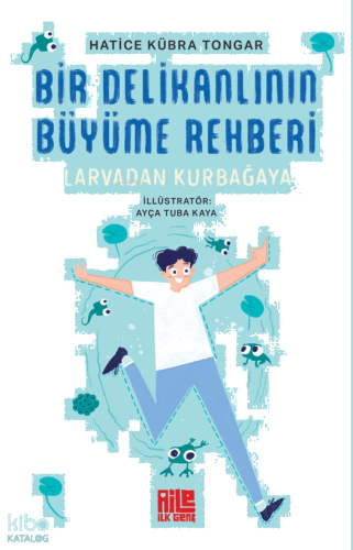 Bir Delikanlının Büyüme Rehberi ;Larvadan Kurbağaya | benlikitap.com