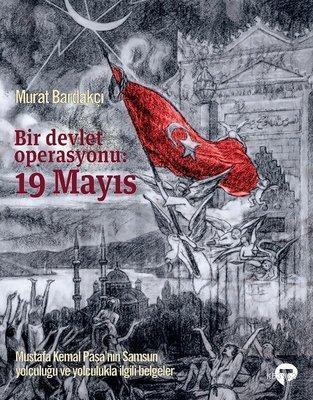 Bir Devlet Operasyonu: 19 Mayıs (Ciltli); Mustafa Kemal Paşa'nın Samsu