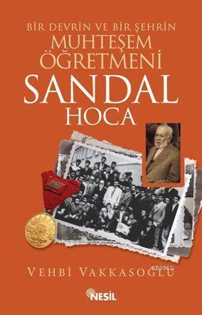 Bir Devrin ve Bir Şehrin Muhteşem Öğretmeni Sandal Hoca | benlikitap.c
