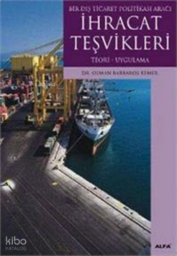 Bir Dış Ticaret Politikası Aracı İhracat Teşvikleri; Teori - Uygulama
