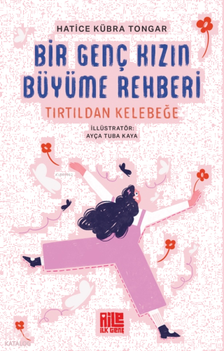 Bir Genç Kızın Büyüme Rehberi ;Tırtıldan Kelebeğe