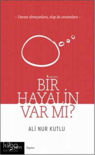 Bir Hayalin Var mı?; Davası Olmayanlara, Olup da Unutanlara