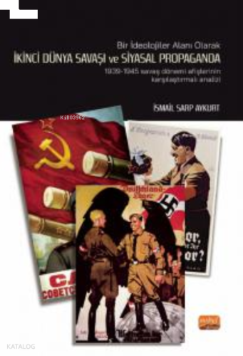Bir İdeolojiler Alanı Olarak İkinci Dünya Savaşı Ve Siyasal Propaganda;1939-1945 Savaş Dönemi Afişlerinin Karşılaştırmalı Analiz
