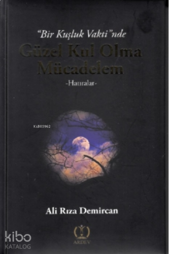 Bir Kuşluk Vaktinde Güzel Kul Olma Mücadelem | benlikitap.com