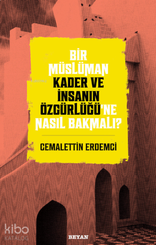 Bir Müslüman Kader ve İnsanın Özgürlüğü'ne Nasıl Bakmalı? | benlikitap