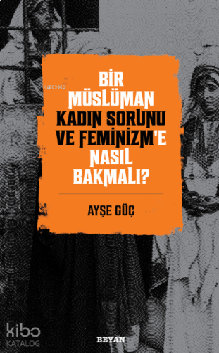 Bir Müslüman Kadın Sorunu ve Feminizm’e Nasıl Bakmalı?
