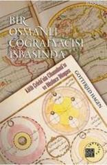 Bir Osmanlı Coğrafyacısı İşbaşında; Katib Çelebi'nin Cihannüma'sı ve Düşünce Dünyası
