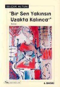 Bir Sen Yakınsın Uzakta Kalınca | benlikitap.com