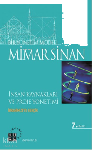 Bir Yönetim Modeli: Mimar Sinan;İnsan Kaynakları ve Proje Yönetimi