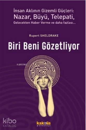 Biri Beni Gözetliyor; İnsan Aklının Gizemli Güçleri: Nazar, Büyü, Telepati, Gelecekten Haber Verme ve Daha Fazlası