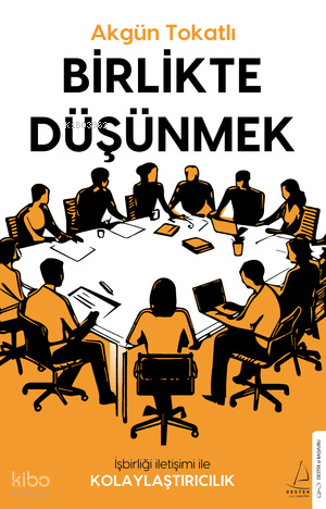 Birlikte Düşünmek;İş Birliği İletişimi ile Kolaylaştırıcılık