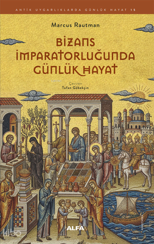 Bizans İmparatorluğunda Gündelik Hayat | benlikitap.com